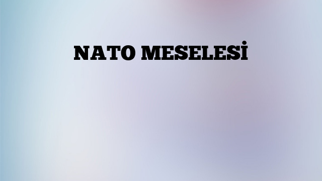 NATO MESELESİ