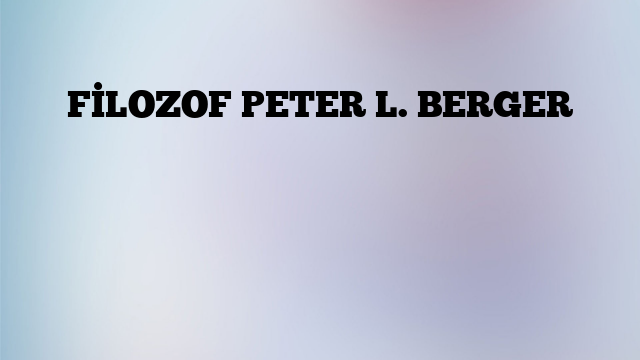 FİLOZOF PETER L. BERGER
