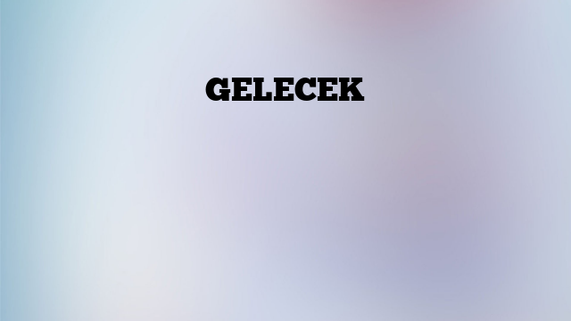GELECEK